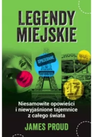 Legendy miejskie. Niesamowite opowieści i niewyjaśnione tajemnice z całego świata