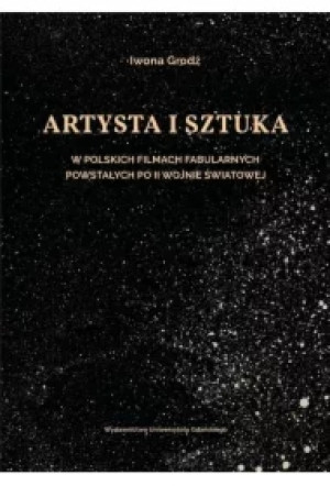 Artysta i sztuka w polskich filmach fabularnych powstałych po II wojnie światowej