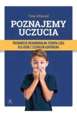 Poznajemy uczucia Poznawczo-behawioralna terapia lęku dla osób z zespołem Aspergera