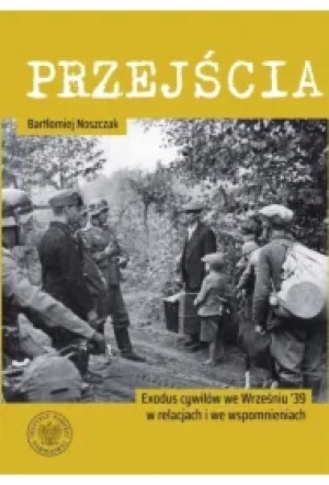 Przejścia. Exodus cywilów we Wrześniu '39 w relacjach i we wspomnieniach