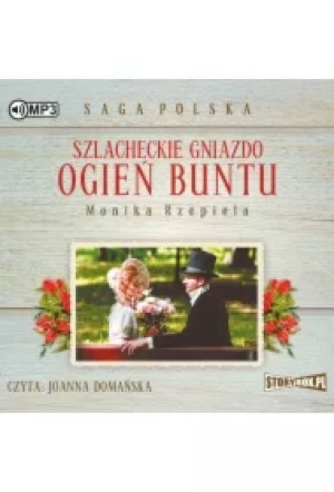 Szlacheckie gniazdo. Ogień buntu. Saga Polska. Tom 6