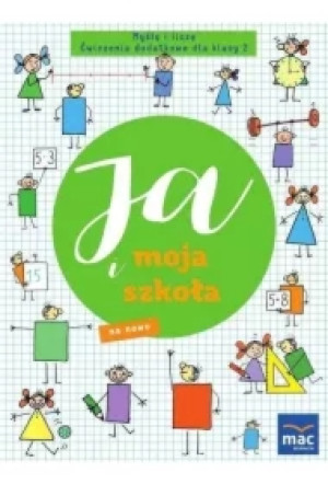 Ja i moja szkoła na nowo. Myślę i liczę. Ćwiczenia dodatkowe dla klasy 2