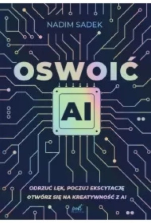 Oswoić AI. Odrzuć lęk, poczuj ekscytację: otwórz się na kreatywność z AI
