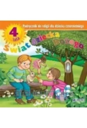 Świat dziecka Bożego. Podręcznik do religii dla dziecka czteroletniego