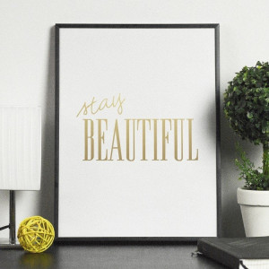Stay beautiful - plakat ze złotym nadrukiem , wymiary - 70cm x 100cm, kolor ramki - biały, kolor nadruku - srebrny