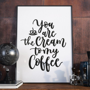 You are the cream to my coffee - plakat w ramie , wymiary - 50cm x 70cm, ramka - czarna