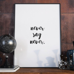Never say never - minimalistyczny plakat w ramie , wymiary - 40cm x 50cm, kolor ramki - czarny