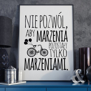 Nie pozwól, aby marzenia pozostały tylko marzeniami - plakat , wymiary - 40cm x 50cm, kolor ramki - biały