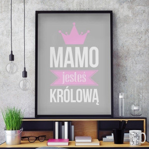 Mamo jesteś królową - plakat typograficzny w ramie , wymiary - 40cm x 50cm, kolor ramki - czarny