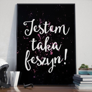 Jestem taka feszyn! - designerski plakat w ramie , wymiary - 60cm x 90cm, kolor ramki - biały