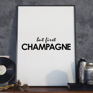 But first champagne - designerski plakat w ramie , wymiary - 70cm x 100cm, wersja - białe napisy + czarne tło, kolor ramki - biały