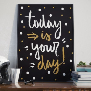 Today is your day! - plakat typograficzny , wymiary - 30cm x 40cm, kolor ramki - czarny