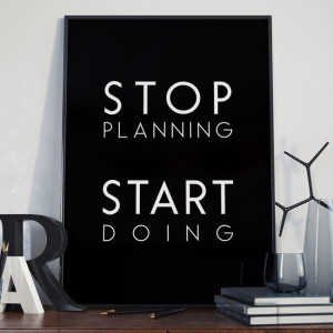 Stop planning start doing - plakat typograficzny w ramie , wymiary - 30cm x 40cm, wersja - czarne napisy + białe tło, kolor ramki - biały