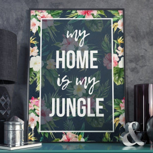 Plakat w ramie - my home is my jungle , wymiary - 30cm x 40cm, ramka - czarna