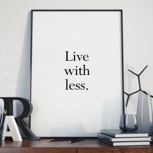 Live with less - plakat minimalistyczny w ramie , wymiary - 40cm x 50cm, wersja - czarne napisy + białe tło, kolor ramki - biały