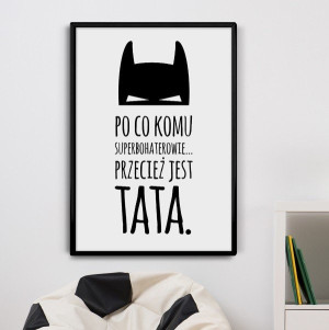 Po co komu superbohaterowie, przecież jest tata - plakat , wymiary - 50cm x 70cm, kolor ramki - biały