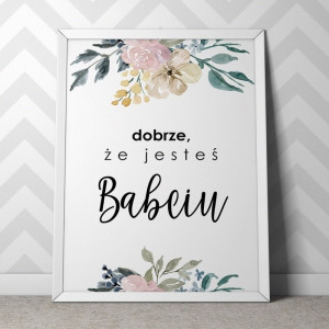 Dobrze, że jesteś babciu - plakat w ramie , wymiary - 60cm x 90cm, ramka - biała