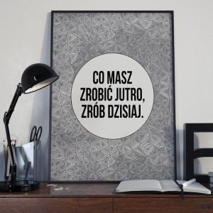 Co masz zrobić jutro, zrób dzisiaj. - plakat typograficzny , wymiary - 40cm x 50cm, ramka - czarna