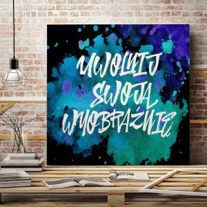Uwolnij swoją wyobraźnię - designerski obraz na płótnie , wymiary - 50cm x 50cm