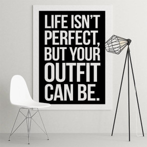 Life isn't perfect but your outfit can be - modny obraz na płótnie , wymiary - 70cm x 100cm