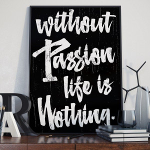 Without passion life is nothing - plakat designerski , wymiary - 50cm x 70cm, ramka - czarna