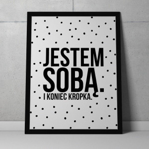 Jestem sobą i koniec kropka - plakat z napisami , wymiary - 50cm x 70cm, kolor ramki - czarny