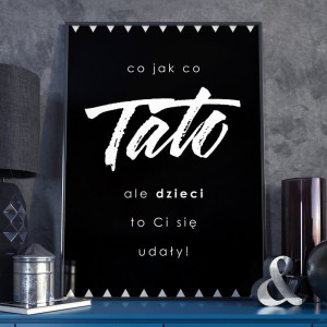 Co jak co, tato - plakat dla taty , wymiary - 60cm x 90cm, kolor ramki - czarny