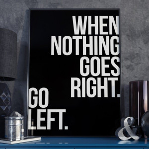 When nothing goes right. go left. - plakat w ramie , wymiary - 30cm x 40cm, wersja - białe napisy + czarne tło, kolor ramki - czarny