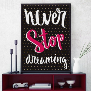 Never stop dreaming - plakat typograficzny , wymiary - 40cm x 50cm, kolor ramki - czarny
