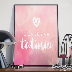 Córeczka tatusia - plakat dla taty , wymiary - 50cm x 70cm, kolor ramki - biały