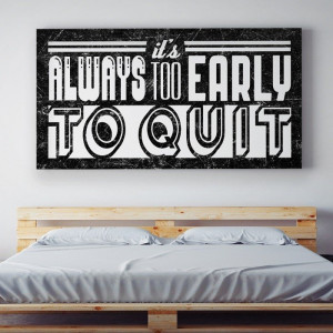 To early to quit - obraz motywacyjny , wymiary - 90cm x 180cm