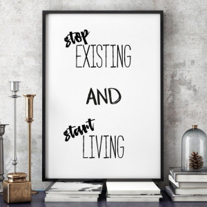 Stop existing and start living - plakat typograficzny w ramie , wymiary - 60cm x 90cm, kolor ramki - biały