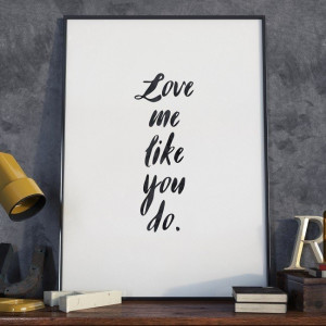Love me like you do - plakat typograficzny w ramie , wymiary - 50cm x 70cm, kolor ramki - biały