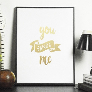 You and me - plakat ze złotym nadrukiem , wymiary - 60cm x 90cm, kolor ramki - czarny, kolor nadruku - srebrny