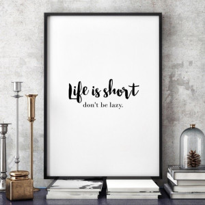 Life is short. don't be lazy. - minimalistyczny plakat w ramie , wymiary - 20cm x 30cm, kolor ramki - czarny