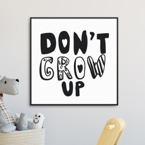 Don't grow up - plakat dla dzieci , wymiary - 40cm x 40cm, kolor ramki - biały