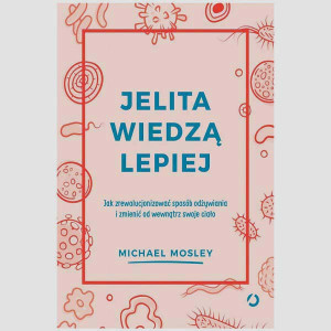 Jelita wiedzą lepiej – Michael Mosley
