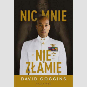 Nic mnie nie złamie. Zapanuj nad swoim umysłem i pokonaj przeciwności losu – David Goggins