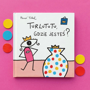 TURLUTUTU, GDZIE JESTEŚ? - Tarlatata, Turlututu i Gryzmołstwór zapraszają do zabawy w wyobraźnię i kreatywność - Herve Tullet