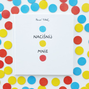 PRZECENIONE_NACIŚNIJ MNIE - Herve Tullet - światowy bestseller, kreatywna książka do aktywnego czytania, która wygrywa ze smartfonem