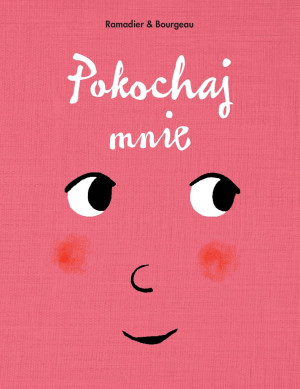 PRZECENIONE_Pokochaj mnie - interaktywna książka dla dzieci o wyrażaniu emocji - Bourgeau & Ramadier