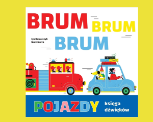 POJAZDY. Księga dźwięków Brum, brum brum! - Iga Kowalczyk & Marc Marra