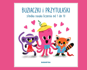 PRZECENIONE_Buziaczki i przytulaski - słodka nauka liczenia od 1 do 10
