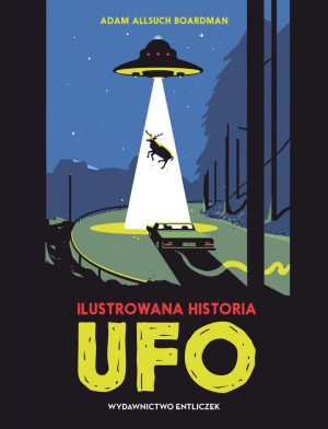 Ilustrowana historia UFO - Adam Boardman - ciekawostki o historii badań UFO 8+