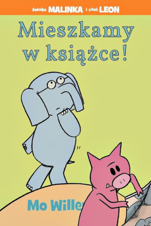 PRZECENIONE_Mieszkamy w książce - Mo Willems - bardzo śmieszna książka dla dzieci o przyjaźni, pierwsza lektura