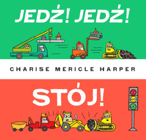 PRZECENIONE_Jedź! Jedź! Stój! - Charise Mericle Harper - dla fanów pojazdów i do nauki sygnalizacji świetlnej