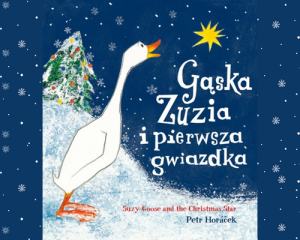 GĄSKA ZUZIA I PIERWSZA GWIAZDKA - Petr Horacek - polsko-angielska bajka wigilijna