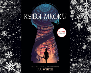Księgi Mroku - J.A. White - powieść pełna magii, grozy i zwrotów akcji_zekranizowana przez Netflix