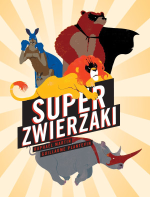 PRZECENIONE_Superzwierzaki - Raphael Martin & Guillaume Plantevin - książka dla dzieci o zwierzętach jako superbohaterach, fakty i ciekawostki - 4+