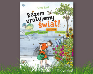 Razem uratujemy świat! - Edukacyjna książka ekologiczna dla dzieci 5+ - Gerda Raidt